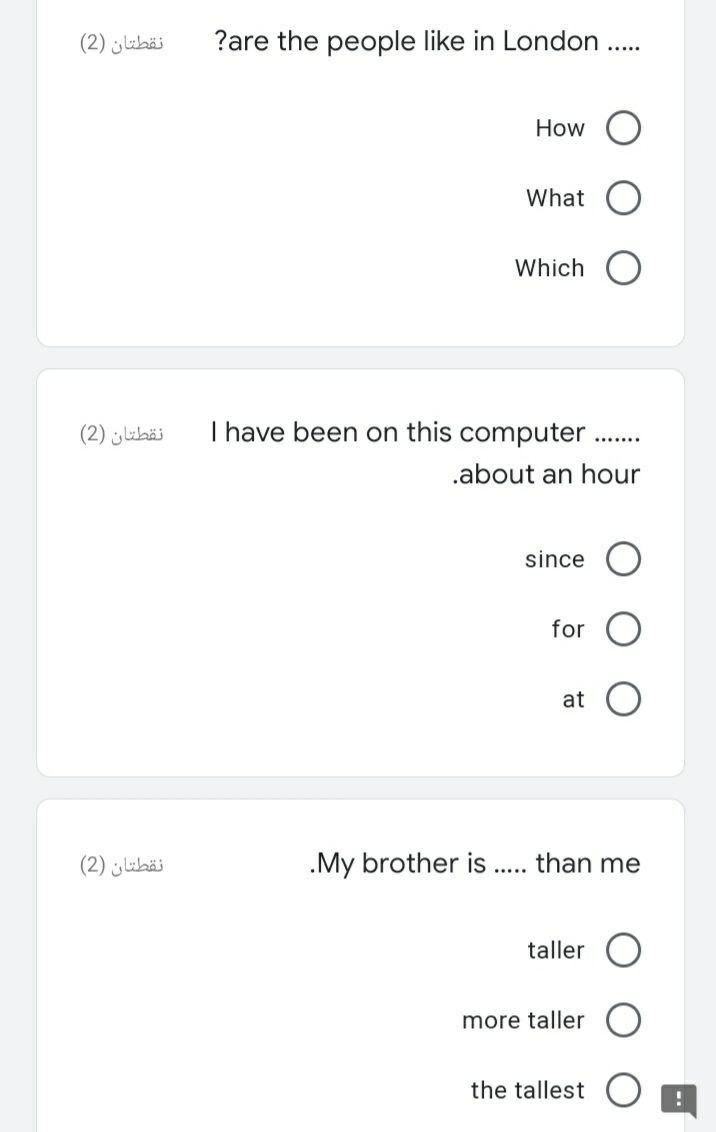 نقطتان (2) ?are the people like in London ..... How What Which نقطتان (2) ....... I have been on this computer .about an hour