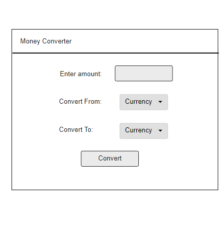 Money Converter Enter amount Convert From: Currency Convert To: Currency Convert