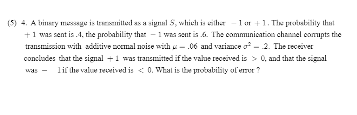 Solved (5) 4. A Binary Message Is Transmitted As A Signal S, | Chegg.com