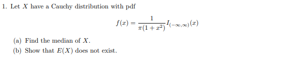 Solved 1. Let X have a Cauchy distribution with pdf 1 f(x) = | Chegg.com