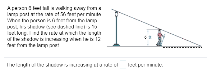 A man 6 feet tall walks at a rate of 5 feet per second toward a