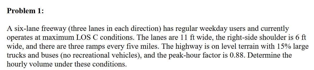 A six-lane freeway (three lanes in each direction) has regular weekday users and currently operates at maximum LOS C conditio