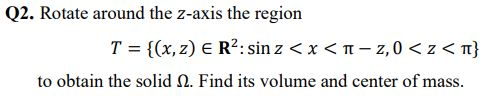 Solved Q2. Rotate around the z-axis the region T = {(x,z) € | Chegg.com