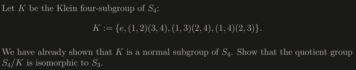 Solved Let K be the Klein four-subgroup of S4: K := {e, (1, | Chegg.com