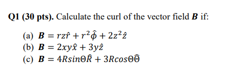 Solved Q1 (30 pts). Calculate the curl of the vector field B | Chegg.com