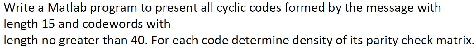 Write a Matlab program to present all cyclic codes | Chegg.com
