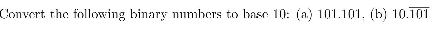 Solved Convert the following binary numbers to base 10: (a) | Chegg.com