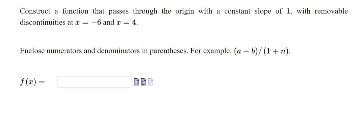 Construct a function that passes through the origin with a constant slope of 1 , with removable discontinuities at \( x=-6 \)