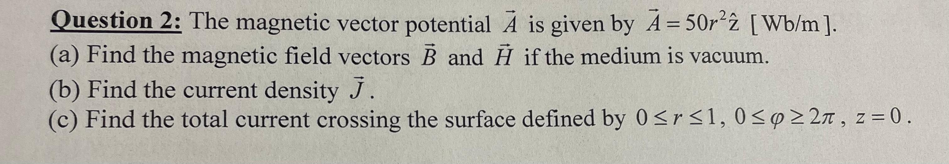 Solved Question 2: The magnetic vector potential A is given | Chegg.com