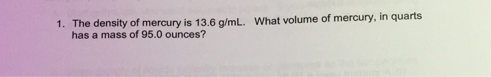 Solved The density of mercury is 13.6 g/mL. What volume of | Chegg.com