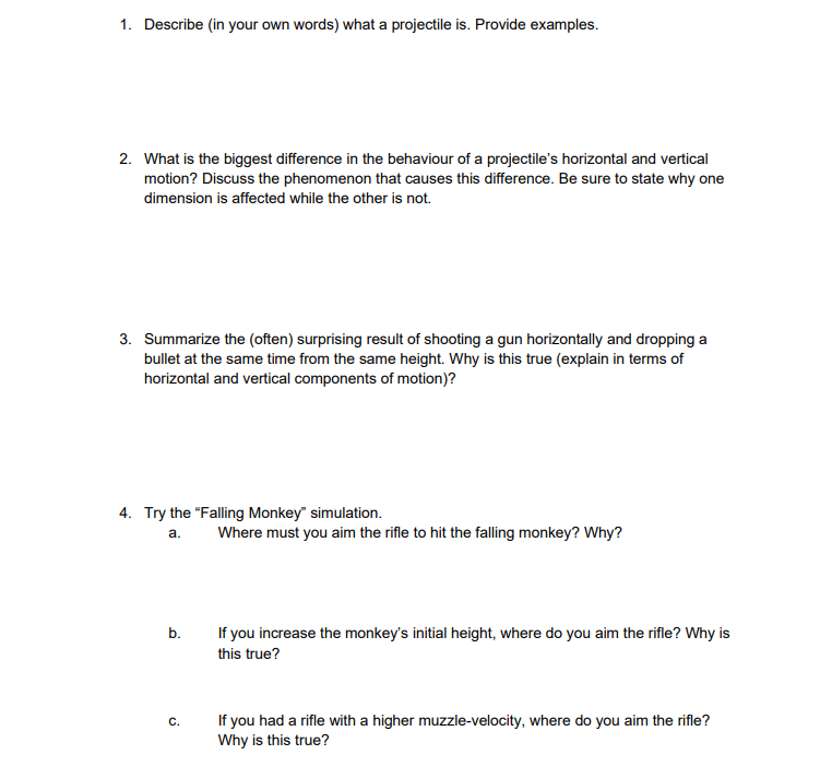1. Describe (in your own words) what a projectile is. Provide examples.
2. What is the biggest difference in the behaviour of