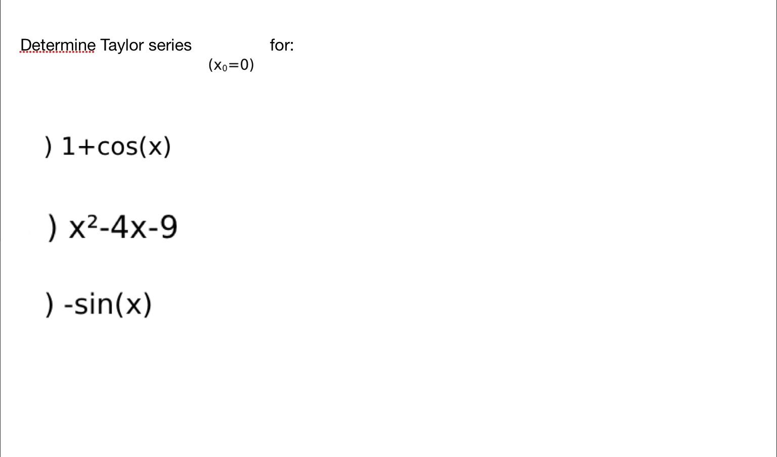 Solved Determine Taylor series ) 1+cos(x) ) x²-4x-9 ) | Chegg.com