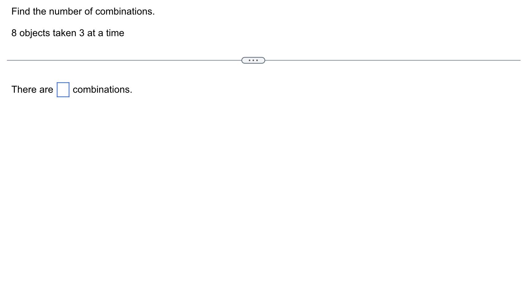 Solved Find the number of combinations. 8 objects taken 3 at | Chegg.com