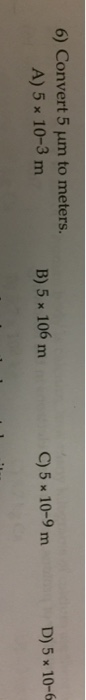 solved-6-convert-5-um-to-meters-a-5-x-10-3-m-b-5-x-106-m-chegg