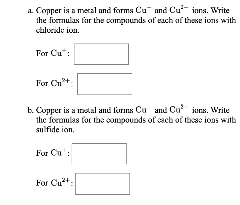 Solved a. Copper is a metal and forms Cu* and Cu?+ ions.