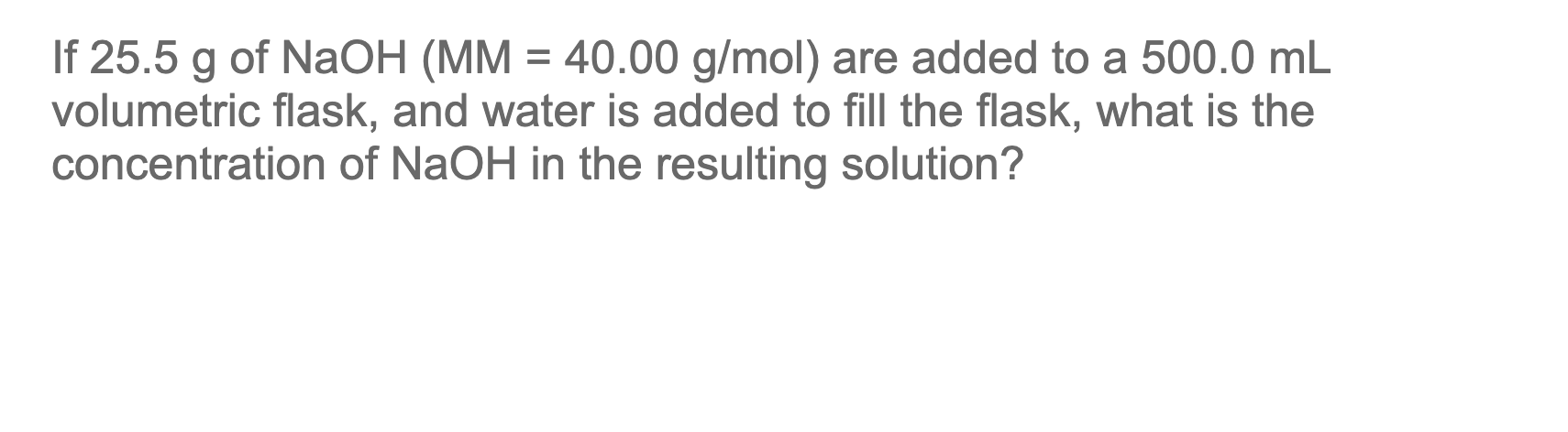 Solved If 25.5 g of NaOH(MM=40.00 g/mol ) are added to a | Chegg.com