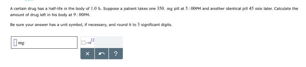 solved-a-certain-drug-has-a-half-life-in-the-body-of-1-0-h-chegg