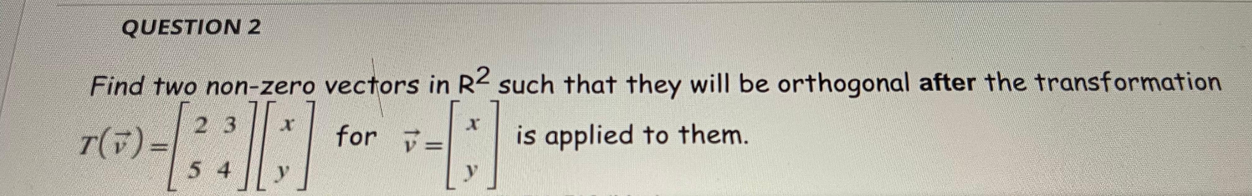 Solved QUESTION 2 Find two non-zero vectors in R2 such that | Chegg.com