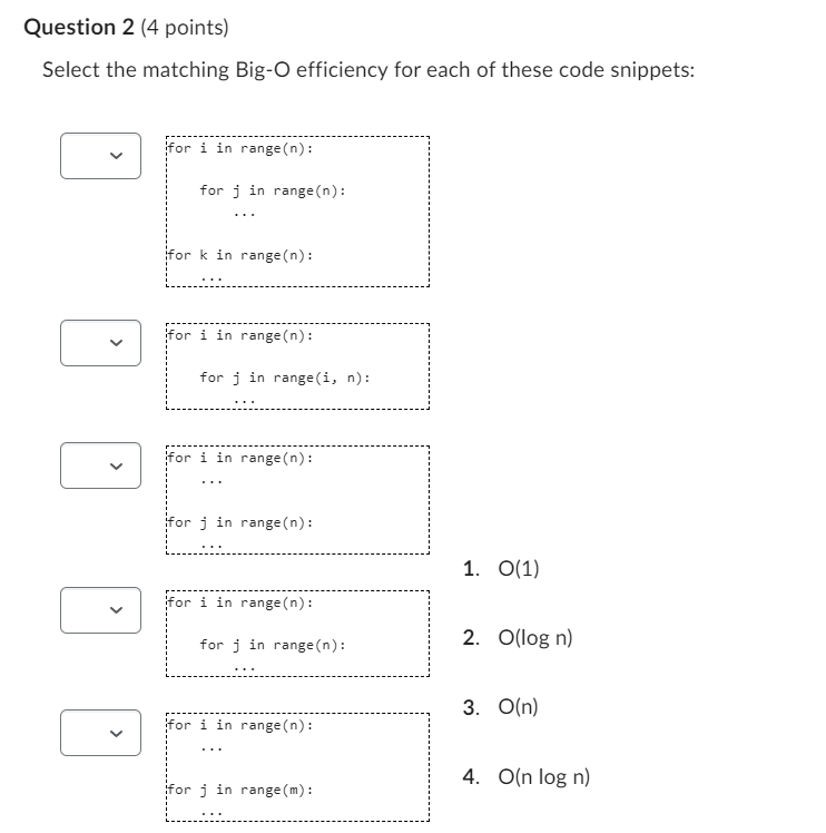 Select the matching Big-O efficiency for each of these code snippets:
for i in range \( (n) \) :
for \( j \) in range \( (n) 
