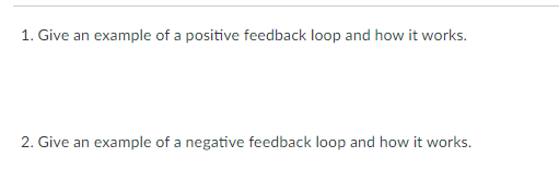 Solved 1. Give an example of a positive feedback loop and | Chegg.com