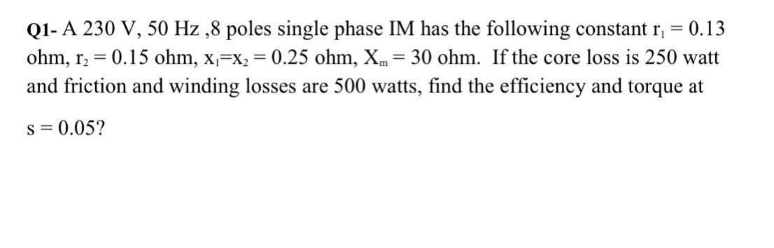 Solved Q1- A 230 V, 50 Hz ,8 poles single phase IM has the | Chegg.com