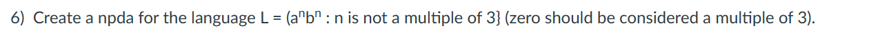 6) Create a npda for the language L=(anbn:n is not a | Chegg.com