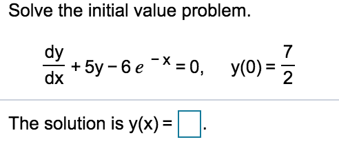 Solved Solve the initial value problem dy 7 dx + 5y-6e-x-0, | Chegg.com