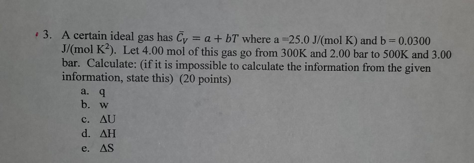 Solved 3. A certain ideal gas has Cy = a + bT where a -25.0 | Chegg.com