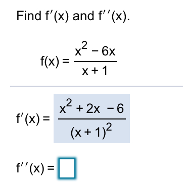 Solved Find f'(x) and f''(x). x² - 6x f(x) = X + 1 x2 + 2x - | Chegg.com