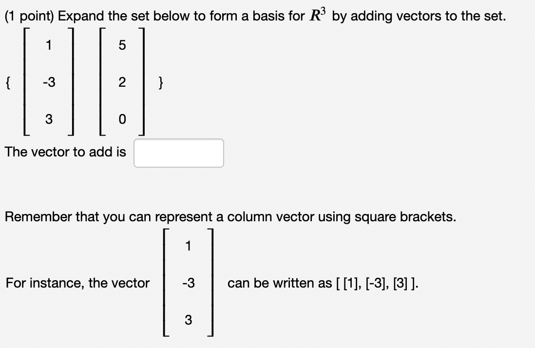 Solved (1 point) Expand the set below to form a basis for R3