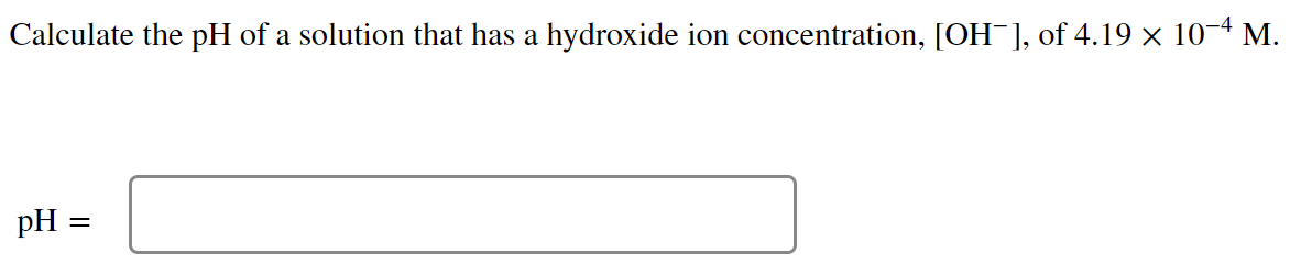 Calculate the \( \mathrm{pH} \) of a solution that has a hydroxide ion concentration, \( \left[\mathrm{OH}^{-}\right] \), of