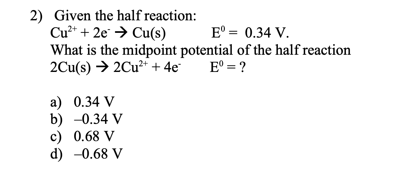 Solved 2) Given the half reaction: Cu2++2e−→Cu(s)E0=0.34 V. | Chegg.com