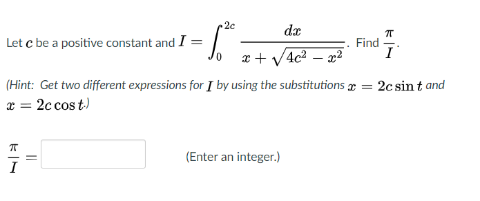 Solved Ś 0 2c dx TT Let c be a positive constant and I = | Chegg.com