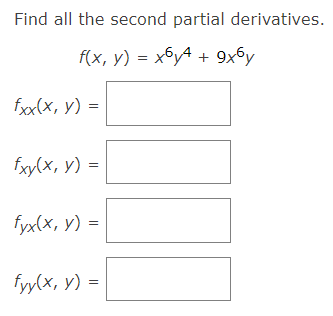 Find all the second partial derivatives. \[ f(x, y)=x^{6} y^{4}+9 x^{6} y \] \( f_{X X}(x, y)= \) \[ f_{x y}(x, y)= \] \[ f_{