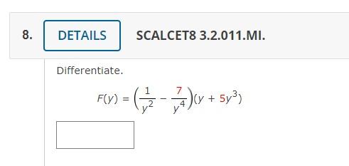 SCALCET8 3.2.011.MI. Differentiate. \[ F(y)=\left(\frac{1}{y^{2}}-\frac{7}{y^{4}}\right)\left(y+5 y^{3}\right) \]