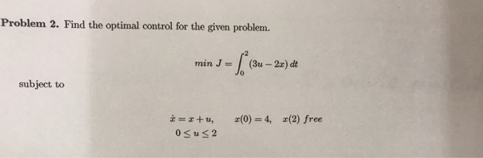Solved Problem 2. Find the optimal control for the given | Chegg.com