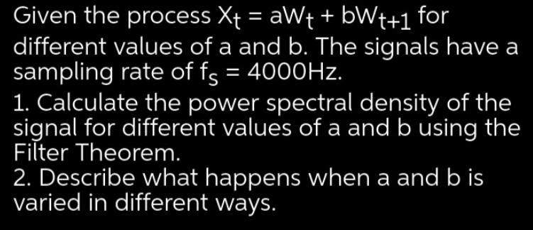 Given the process Xt = aW+ + bWt+1 for different | Chegg.com
