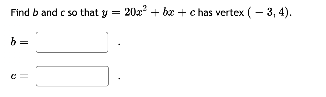 Solved Find B And C So That Y = 20x² + Bx + C Has Vertex ( - | Chegg.com