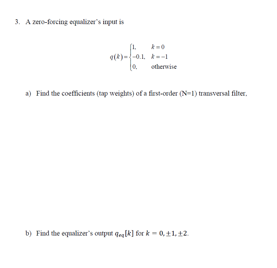 3. A zeroforcing equalizer's input is (1. k=0