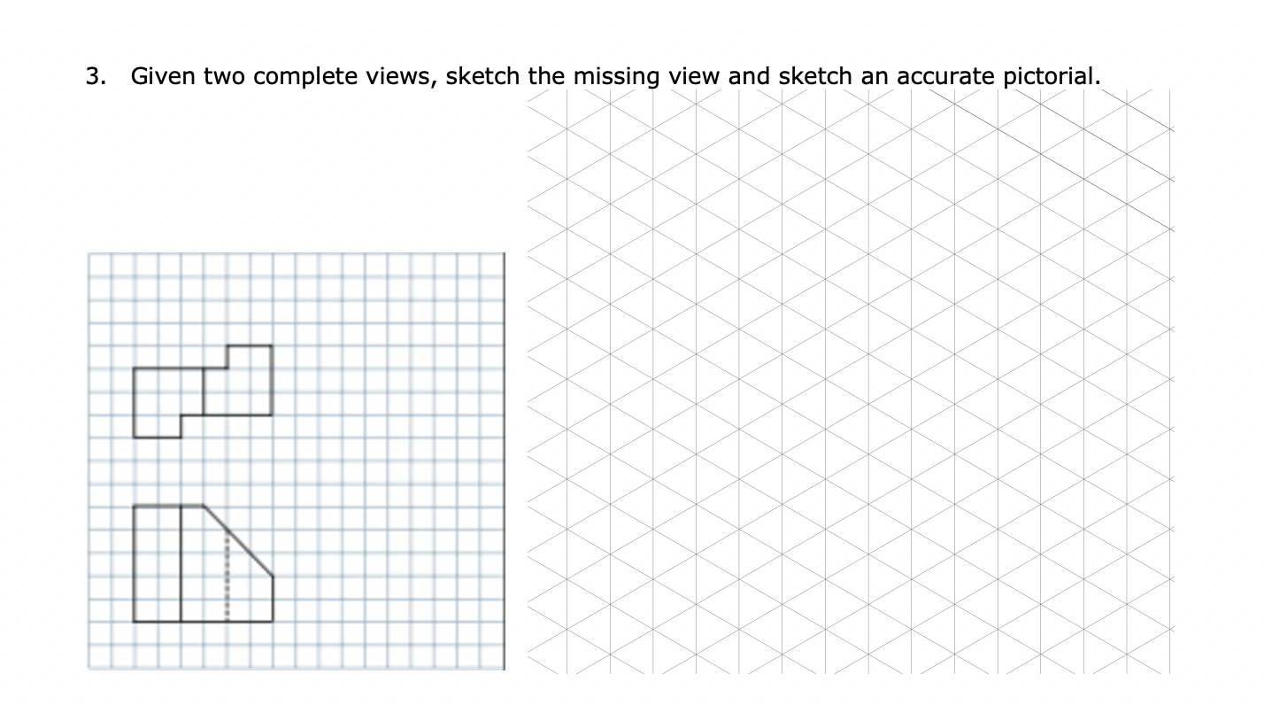 Solved 3. Given two complete views, sketch the missing view | Chegg.com