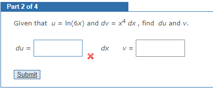 Solved Part 2 of 4Given that u=ln(6x) and dv=x4dx, find | Chegg.com
