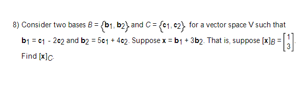 Solved 8) Consider two bases B={b1,b2} and C={c1,c2} for a | Chegg.com