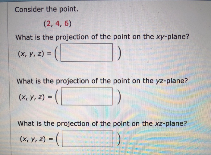Solved Consider the point. (2, 4, 6) What is the projection