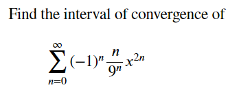 Solved Find the interval of convergence of n Σ(-1)