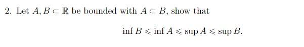 Solved 2. Let A,B⊂R Be Bounded With A⊂B, Show That | Chegg.com