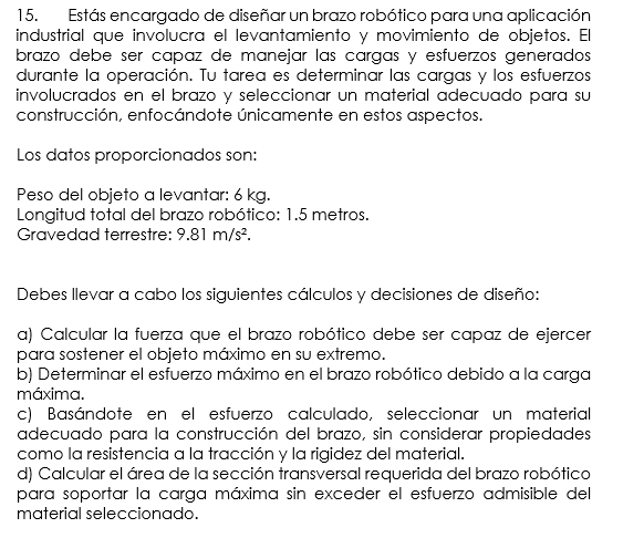 15. Estás encargado de diseñar un brazo robótico para una aplicación industrial que involucra el levantamiento y movimiento d