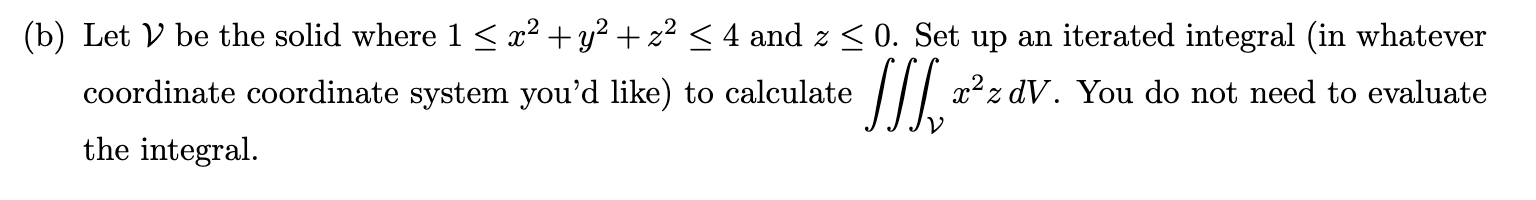 Solved b) Let V be the solid where 1≤x2+y2+z2≤4 and z≤0. Set | Chegg.com