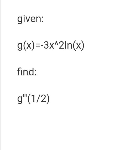 Solved given: g(x)=−3x∧2ln(x) find: g'