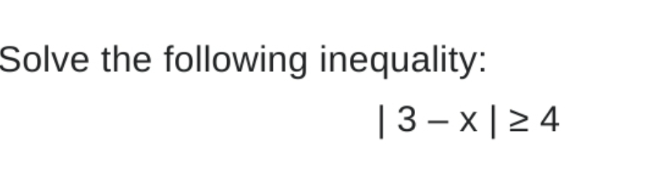 Solved Solve the following inequality:|3-x|≥4 | Chegg.com