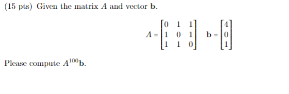 Solved (15 Pts) Given The Matrix A And Vector B. 0 1 1 A=1 0 | Chegg.com